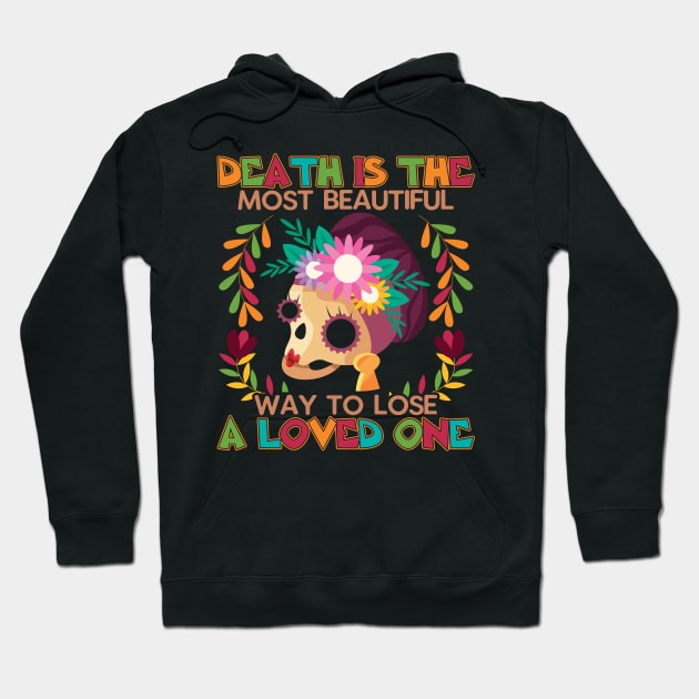 Death is the most beautiful  way to lose a loved one Hoodie by MZeeDesigns